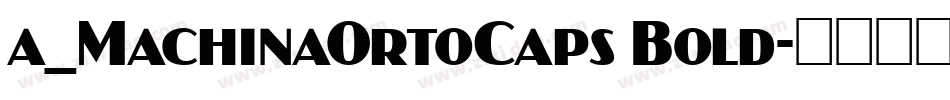 a_MachinaOrtoCaps Bold字体转换